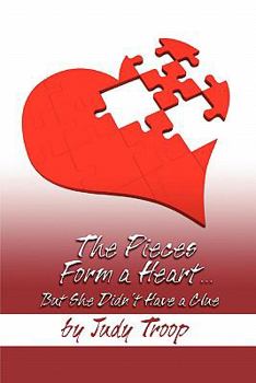 Paperback The Pieces Form a Heart.: But She Didn't Have a Clue Book