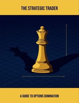 Paperback The Strategic Trader: A Guide To Options Domination Book