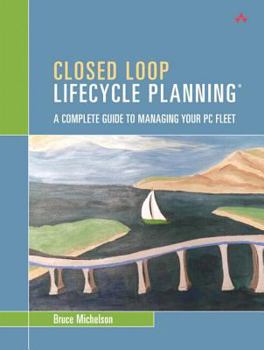 Paperback Closed Loop Lifecycle Planning: A Complete Guide to Managing Your PC Fleet (Paperback) Book