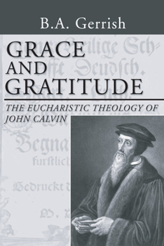 Paperback Grace and Gratitude: The Eucharistic Theology of John Calvin Book