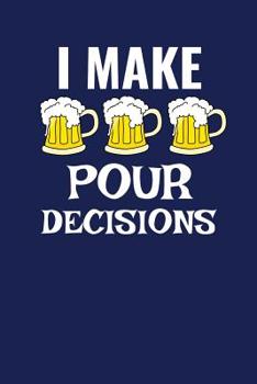 I Make Pour Decisions: A Notebook for A Bartender or Beer Drinker
