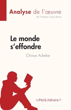 Paperback Le monde s'effondre de Chinua Achebe (Analyse de l'oeuvre): Résumé complet et analyse détaillée de l'oeuvre [French] Book