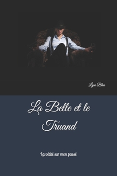 Paperback La Belle et le Truand: La vérité sur mon passé [French] Book