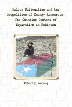 Paperback Baloch Nationalism and the Geopolitics of Energy Resources: The Changing Context of Separatism in Pakistan Book