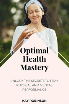 Paperback Optimal Health Mastery: Unlock the Secrets to Peak Physical and Mental Performance Book