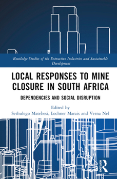 Hardcover Local Responses to Mine Closure in South Africa: Dependencies and Social Disruption Book