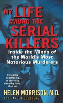 Mass Market Paperback My Life Among the Serial Killers: Inside the Minds of the World's Most Notorious Murderers Book
