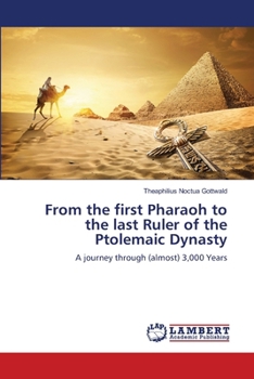 From the first Pharaoh to the last Ruler of the Ptolemaic Dynasty