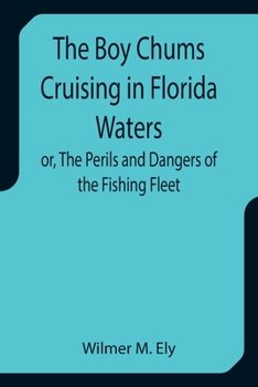 Paperback The Boy Chums Cruising in Florida Waters or, The Perils and Dangers of the Fishing Fleet Book