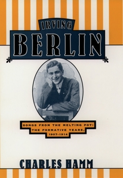 Hardcover Irving Berlin: Songs from the Melting Pot: The Formative Years, 1907-1914 Book