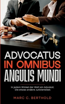 Paperback Advocatus in omnibus angulis mundi: In jedem Winkel der Welt ein Advokat. Die etwas andere Juristenbibel. [German] Book