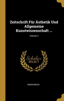 Hardcover Zeitschrift Für Ästhetik Und Allgemeine Kunstwissenschaft ...; Volume 3 [German] Book