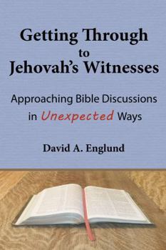Paperback Getting Through to Jehovah's Witnesses: Approaching Bible Discussions in Unexpected Ways Book