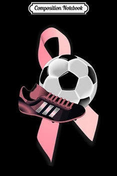 Paperback Composition Notebook: Breast Cancer Soccer design design Premium Journal/Notebook Blank Lined Ruled 6x9 100 Pages Book