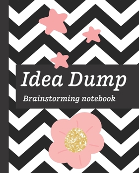Idea Dump Brainstorming Notebook: Dumping Ground NotebooK | Declutter Untangle Your Mind | Journal Book For Dumping Your Random Ideas | Thoughts | Emotions | Brainstorming Sesh | Daily Reflections