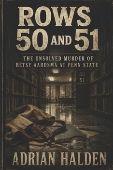 Paperback Rows 50 and 51: The Unsolved Murder of Betsy Aardsma at Penn State Book