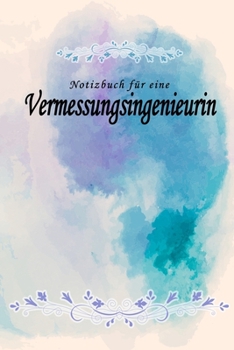 Notizbuch für eine Vermessungsingenieurin: Notizbuch, Tagebuch oder Journal mit handgemaltem Blumen auf  Cover und linierten Seiten | 109 Seiten | ... Größe (6" x 9" - ca. Din-A5) (German Edition)