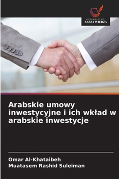Arabskie umowy inwestycyjne i ich wklad w arabskie inwestycje (Polish Edition)