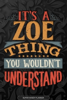 Paperback Its A Zoe Thing You Wouldnt Understand: Zoe Name Planner With Notebook Journal Calendar Personal Goals Password Manager & Much More, Perfect Gift For Book