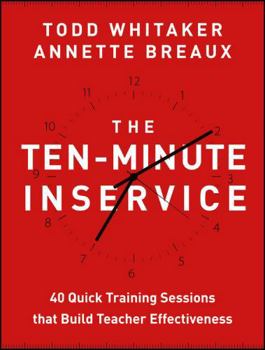 Paperback The Ten-Minute Inservice: 40 Quick Training Sessions That Build Teacher Effectiveness Book