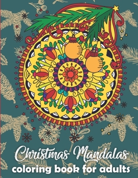Christmas Mandalas coloring book for adults: Adult Coloring Book for Relaxation - Fun Festive Holiday Designs - Perfect Christmas Gift For Men, Women,