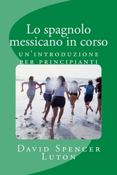Paperback Lo spagnolo messicano in corso: un'introduzione per principianti [Italian] Book
