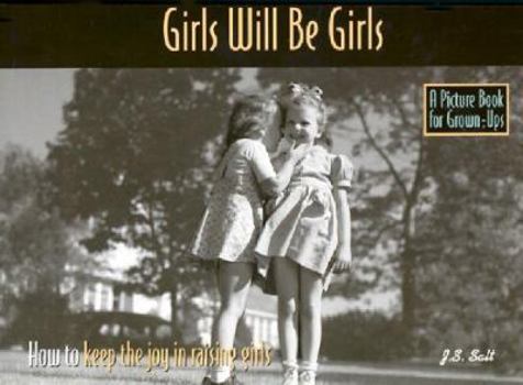 Paperback Girls Will Be Girls: How to Keep the Joy in Raising Girls Book