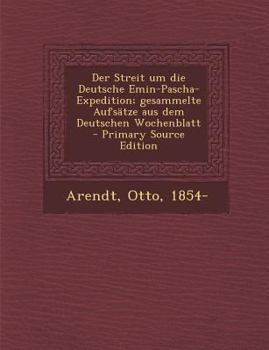 Paperback Der Streit Um Die Deutsche Emin-Pascha-Expedition; Gesammelte Aufsatze Aus Dem Deutschen Wochenblatt [German] Book