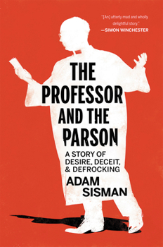 Hardcover The Professor and the Parson: A Story of Desire, Deceit, and Defrocking Book
