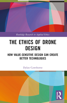 Paperback The Ethics of Drone Design: How Value-Sensitive Design Can Create Better Technologies Book