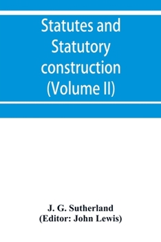 Paperback Statutes and statutory construction, including a discussion of legislative powers, constitutional regulations relative to the forms of legislation and Book