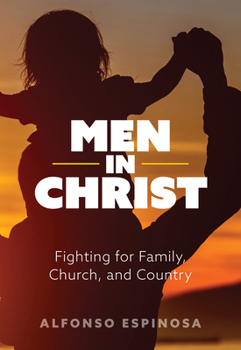 Men in Christ: Fighting for Family, Church, and Country