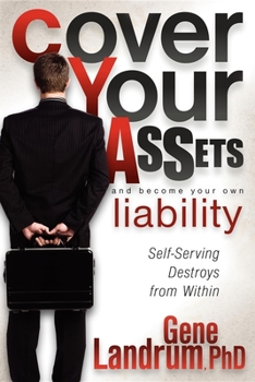 Hardcover Cover Your Assets and Become Your Own Liability: Self-Serving Destroys from Within Book