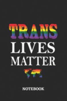 TRANS LIVES MATTER Notebook: 6x9 inches - 110 ruled, lined pages • Greatest LGBTQ Rainbow Worldwide Journal • Gift, Present Idea
