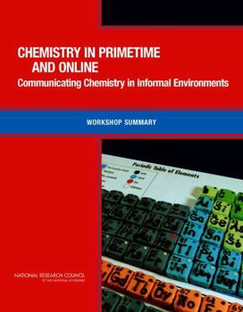 Chemistry in Primetime and Online: Communicating Chemistry in Informal Environments: Workshop Summary