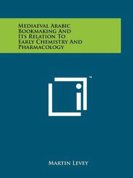 Paperback Mediaeval Arabic Bookmaking And Its Relation To Early Chemistry And Pharmacology Book