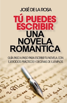 Paperback Tu puedes escribir una novela romantica: Guía paso a paso para escribir tu novela, con ejercicios prácticos y decenas de ejemplos [Spanish] Book