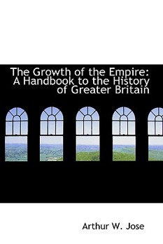 Paperback The Growth of the Empire: A Handbook to the History of Greater Britain Book