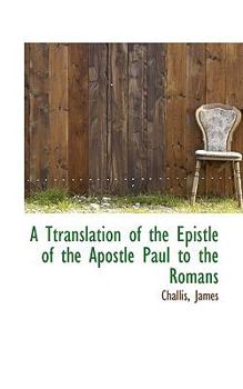 A Ttranslation of the Epistle of the Apostle Paul to the Romans