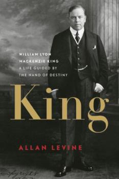 Paperback King: William Lyon MacKenzie King: A Life Guided by the Hand of Destiny Book
