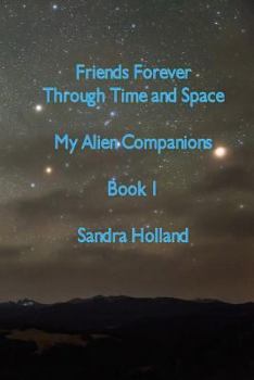 Paperback Friends Forever Through Time and Space: My Alien Companions Book