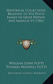 Hardcover Historical Collections Relating To The Potts Family In Great Britain And America V1 (1901) Book