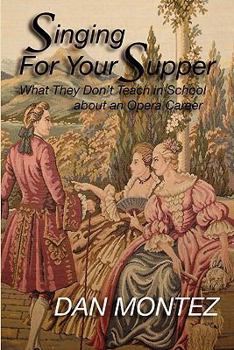 Paperback Singing For Your Supper: What They Don'T Teach You In School About An Opera Career Book