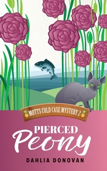 Pierced Peony - Book #2 of the Motts Cold Case Mystery