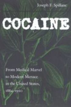 Cocaine: From Medical Marvel to Modern Menace in the United States, 1884-1920 (Studies in Industry and Society) - Book  of the Studies in Industry and Society