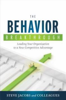 Hardcover The Behavior Breakthrough: Leading Your Organization to a New Competitive Advantage Book