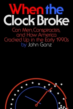 Hardcover When the Clock Broke: Con Men, Conspiracists, and How America Cracked Up in the Early 1990s Book