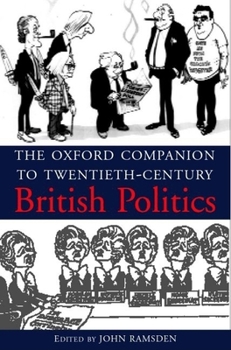 The Oxford Companion to Twentieth-Century British Politics (Oxford Companion)