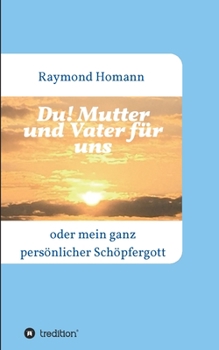 Paperback Du! Mutter und Vater für uns: oder mein ganz persönlicher Schöpfergott [German] Book