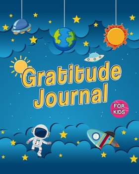 Gratitude Journal for Kids: Space Galaxy Rocket Cosmos Astronaut PlanetTheme 90 Days Daily Writing Today I am grateful for…A Journal to Teach Children to Practice Gratitude and Mindfulness.